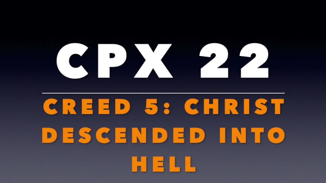 CPX 22: Creed 5: Christ Descended Into Hell