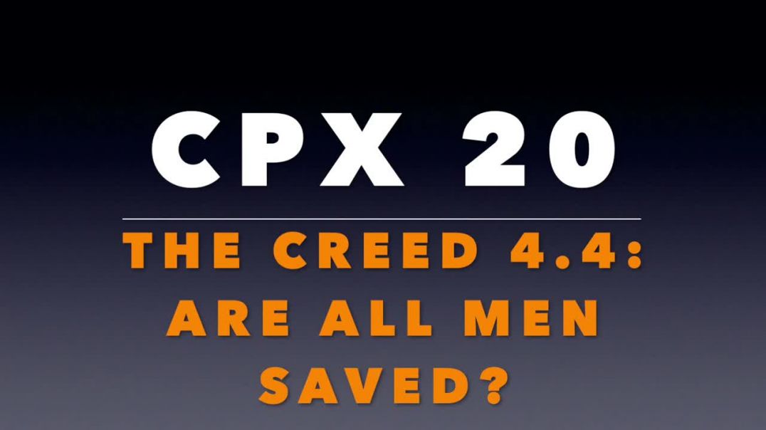 ⁣CPX 20:  Creed 4.4: Are All Men Saved?