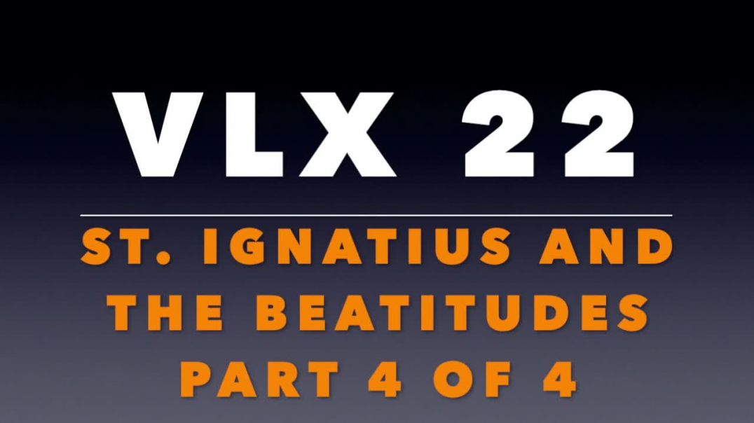 ⁣VLX 22:  St. Ignatius and the Beatitudes Part 4 of 4
