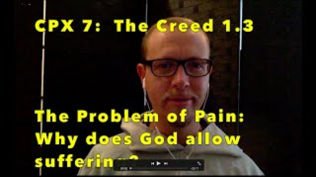 CPX 7: Why Does God Allow Suffering?