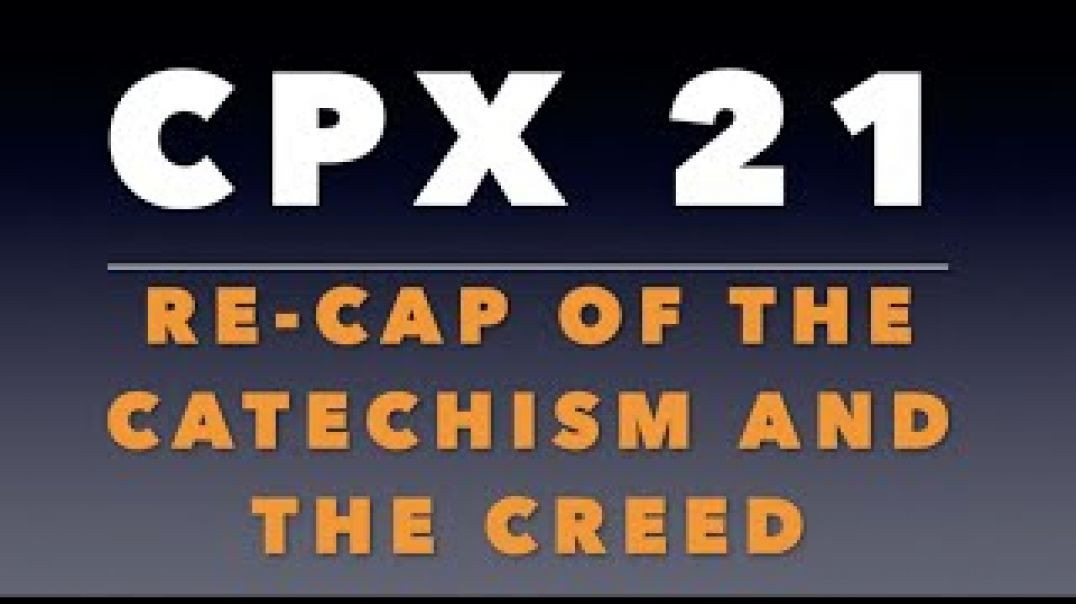 ⁣CPX 21: Re-Cap of the Catechism and Creed