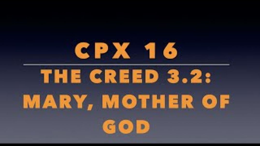 CPX 16: Mary, the Mother of God