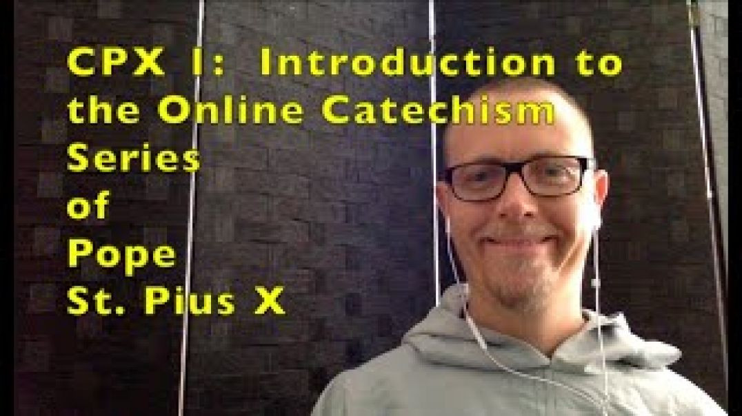 CPX 1: Introduction to the Catechism of Pope St. Pius X