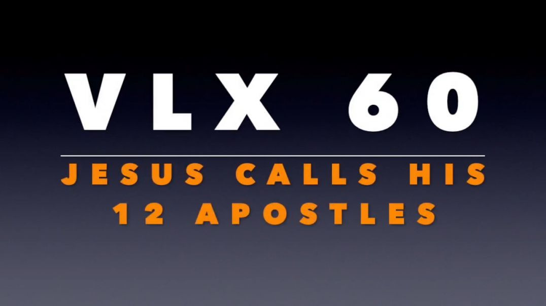 ⁣VLX 60_ Jesus Calls His Twelve Apostles