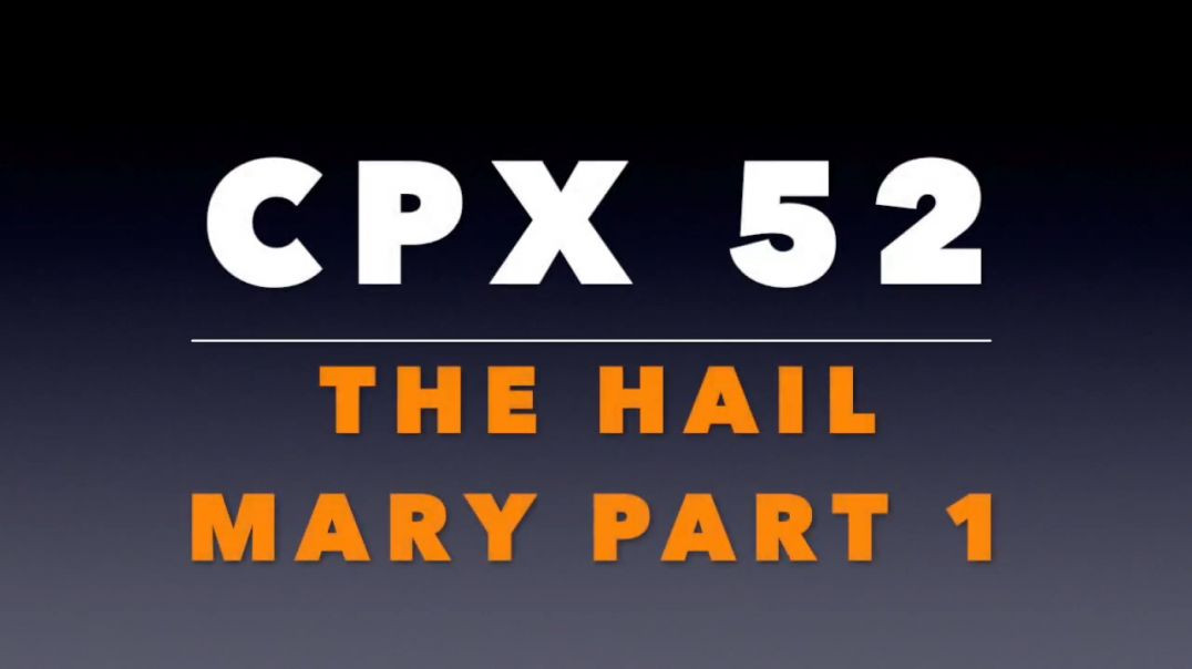 CPX 52: The Hail Mary, Part 1