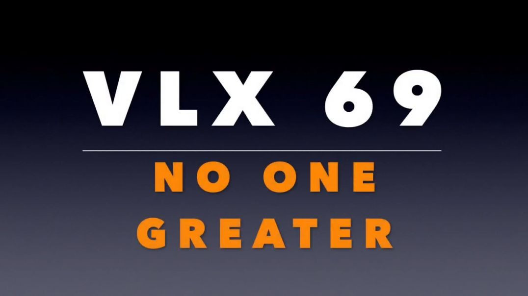 ⁣VLX 69_ No One Greater