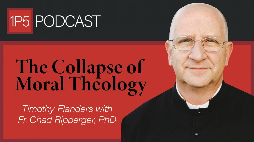 The Collapse of Moral Theology with Fr. Chad Ripperger