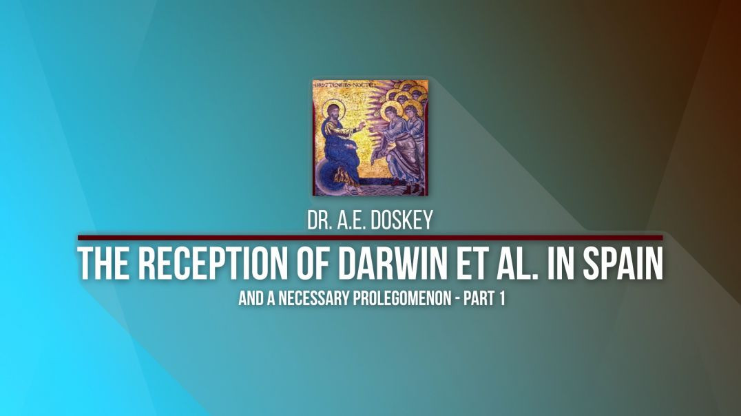 2020 Kolbe Center Conference: 09 Dr AE Doskey - The Reception of Darwin - Part 1