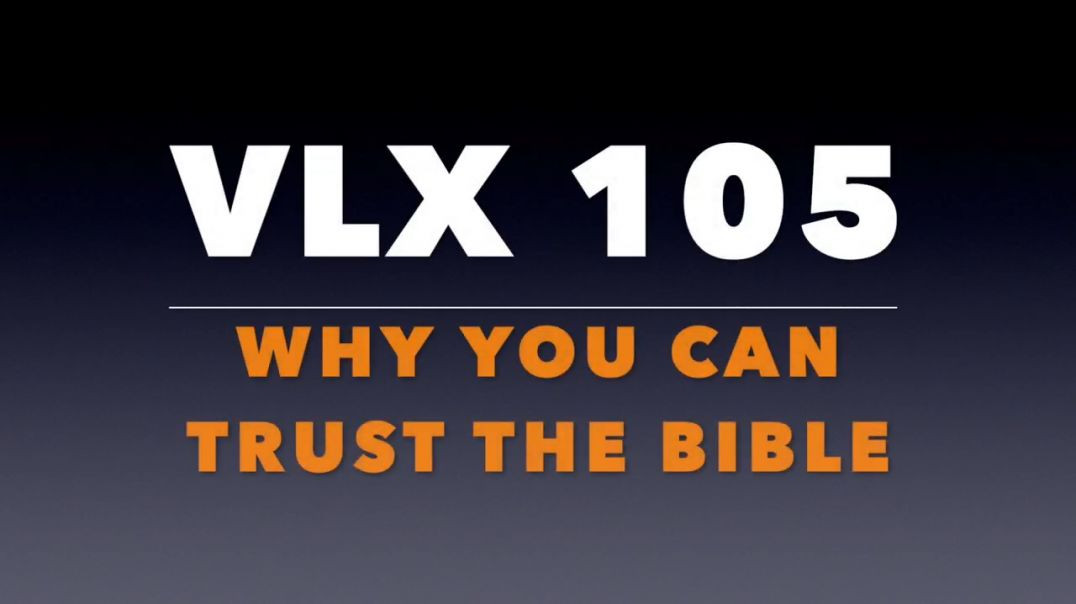 VLX 105_ Why You Can Trust the Bible