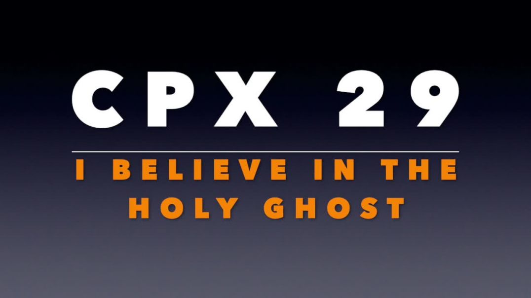 CPX 29: I Believe in the Holy Ghost