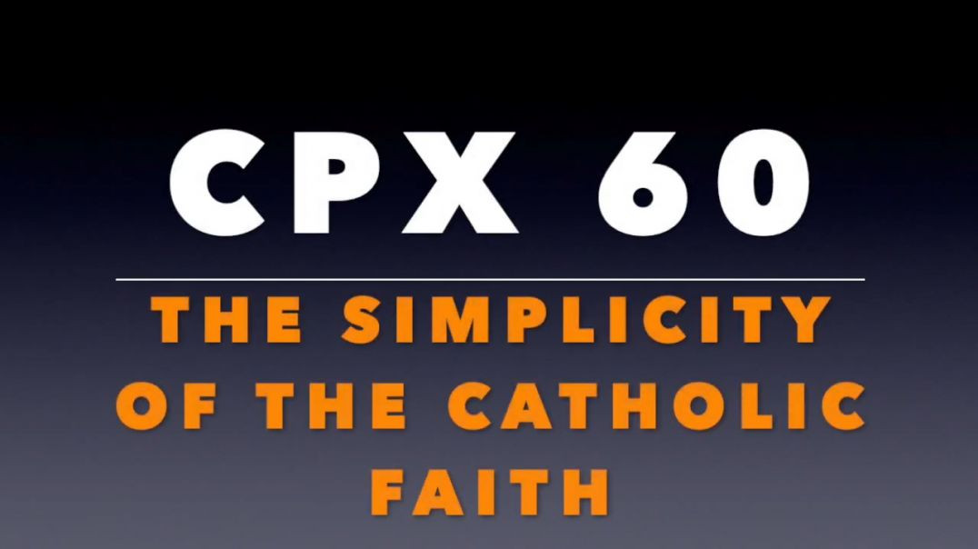 CPX 60_  On the Simplicity of the Catholic Faith