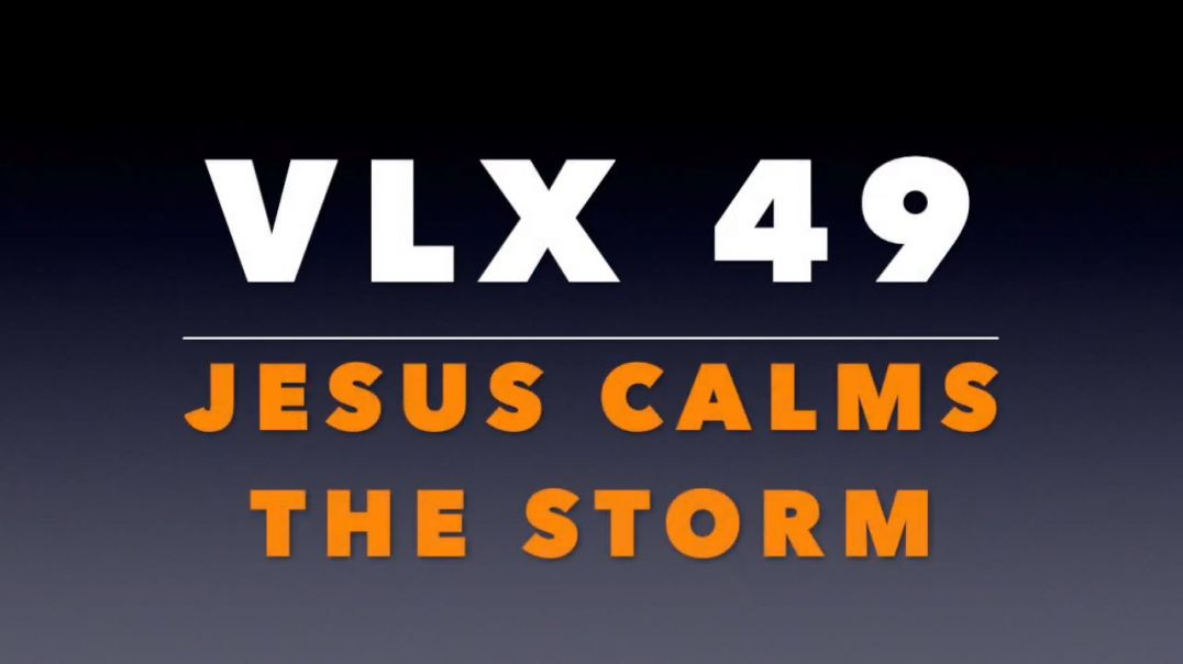 VLX 49: Jesus Calms The Storm