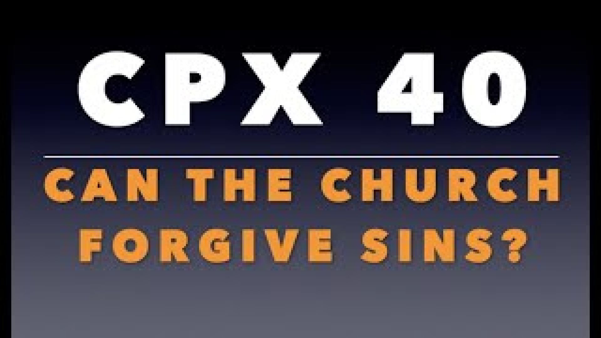 ⁣CPX 40: Can the Church Forgive Sins?