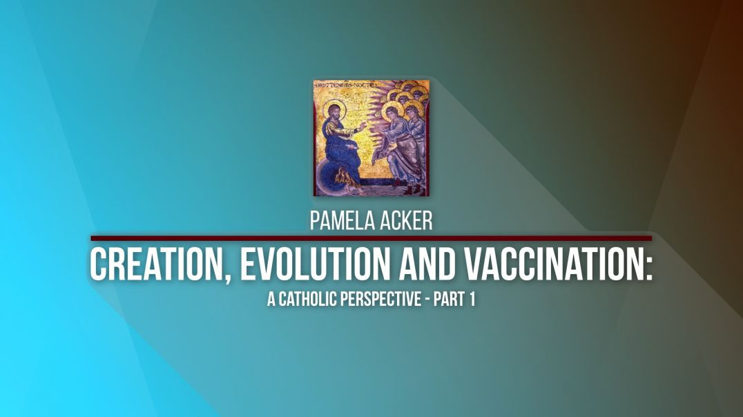 2020 Kolbe Center Conference: 19 Pam Acker - Creation, Evolution and Vaccination - A Catholic Perspective - Part 1