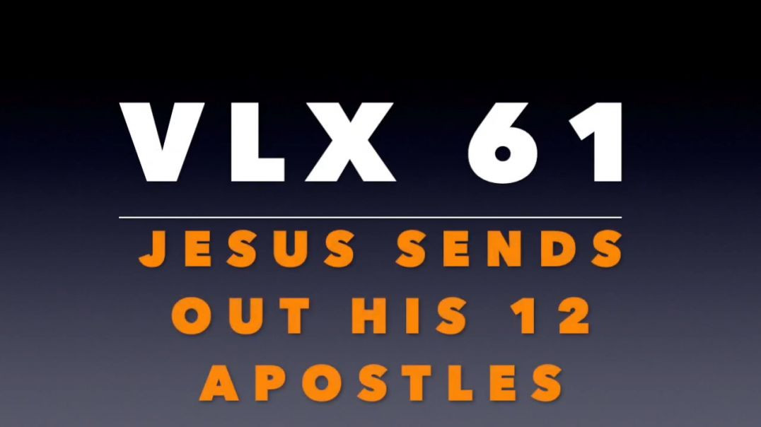 VLX 61_ Jesus Sends Out His Twelve Apostles