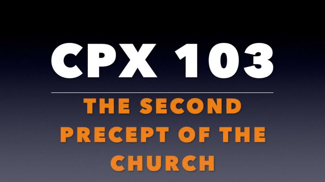 CPX 103_ The Second Precept of the Church (Fasting)