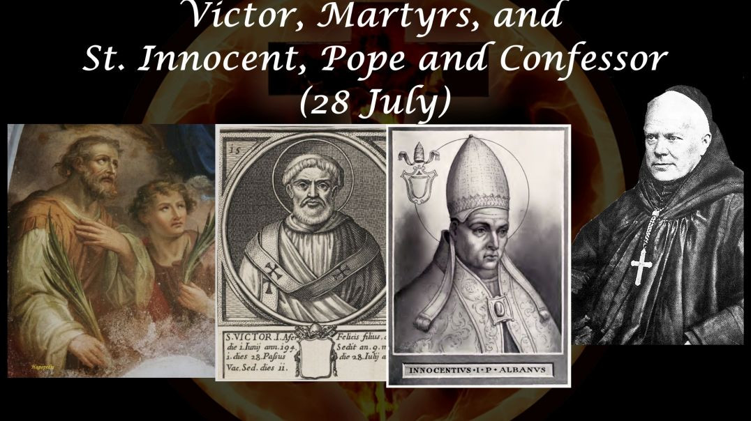 Sts. Nazarius, Celsus, & Victor, Martyrs, & St Innocent, Pope (28 July) ~ Dom Prosper Guéranger