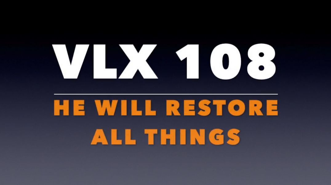 ⁣VLX 108_ He Will Restore All Things