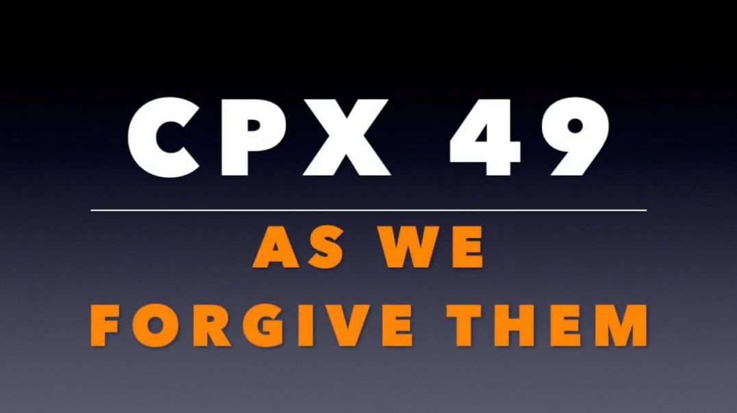 ⁣CPX 49:  As We Forgive Them