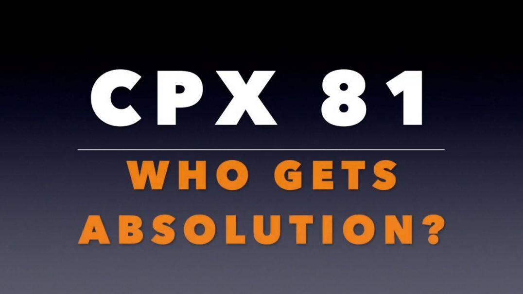 CPX 81:  Who Gets Absolution?