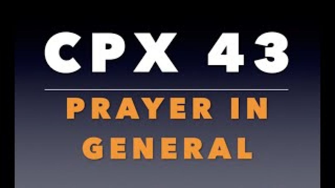 CPX 43:  Prayer in General