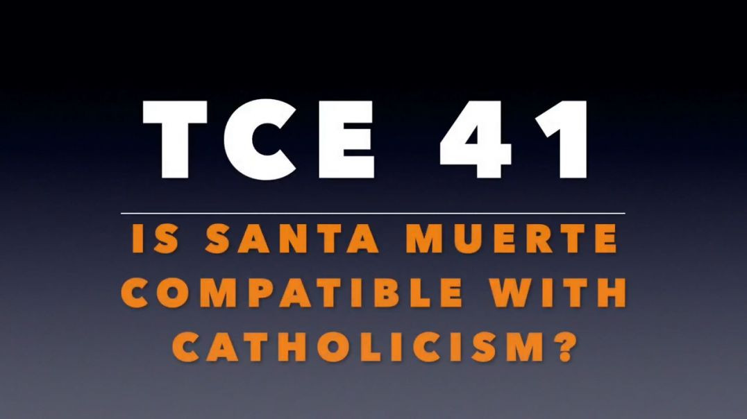 ⁣TCE 41:  Is "Santa Muerte" Compatible with Catholicism?
