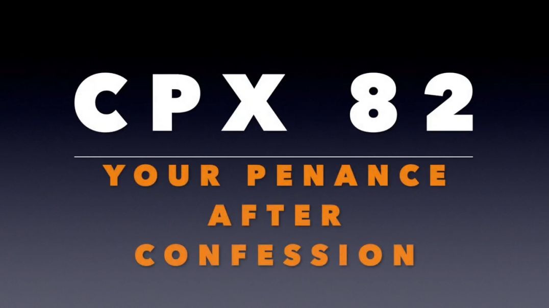 ⁣CPX 82_  Your Penance After Confession