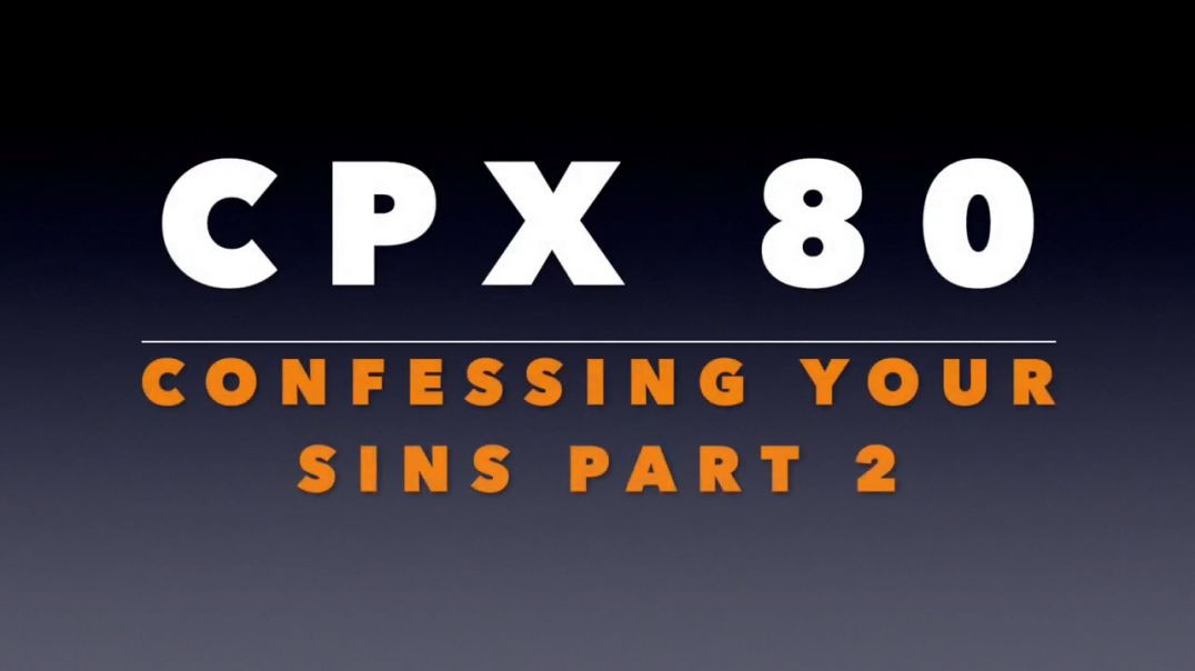 CPX 80_  Confessing Your Sins Part 2