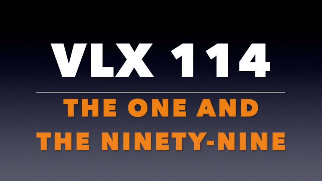 ⁣VLX 114_ The One and the Ninety-Nine