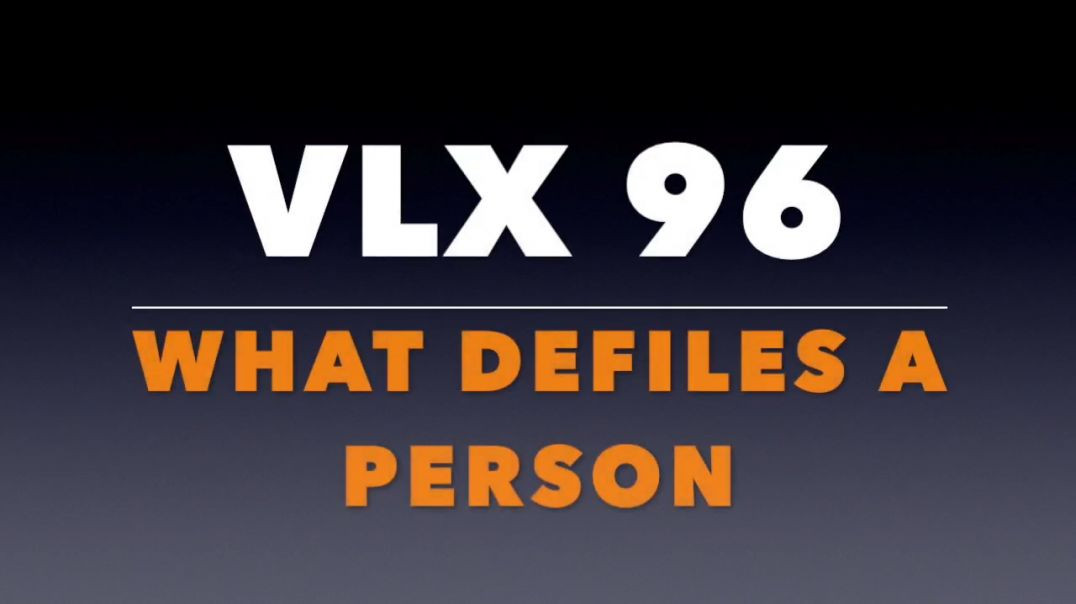 VLX 96_  What Defiles a Person