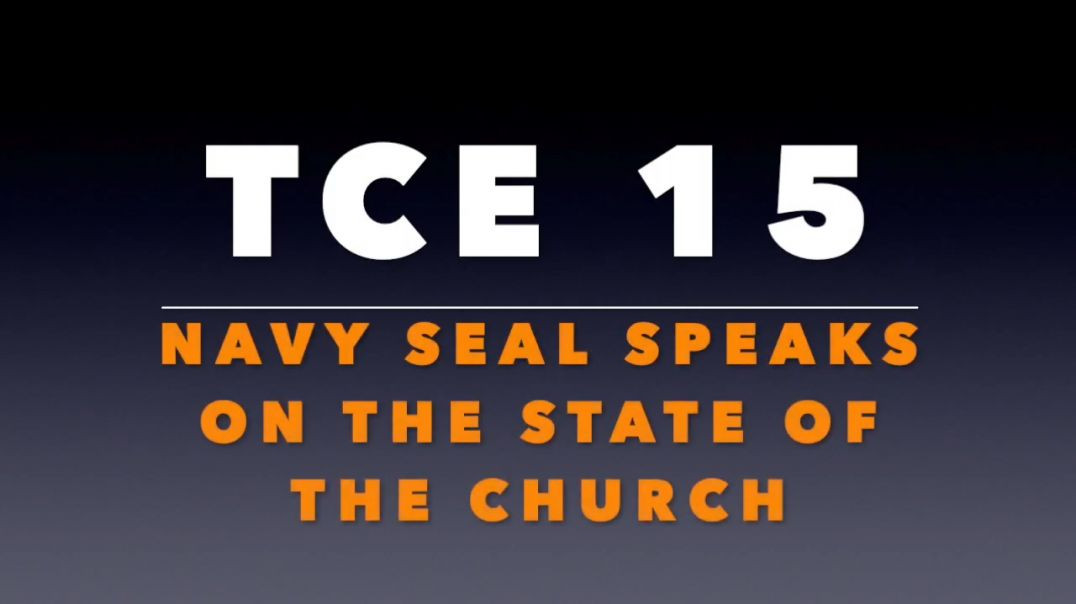 TCE 15_  Navy SEAL Speaks on the State of the Church