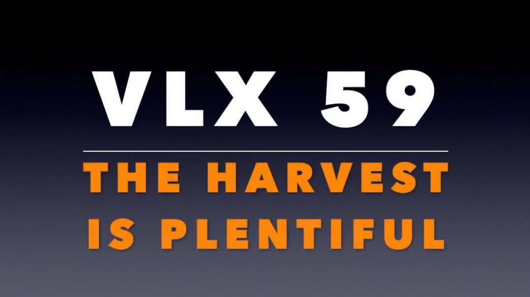 ⁣VLX 59_ The Harvest is Plentiful