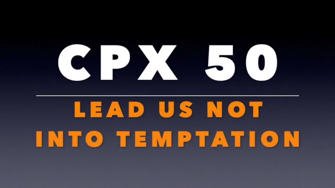 ⁣CPX 50:  Lead Us Not Into Temptation