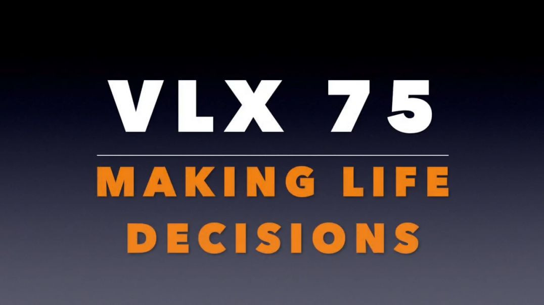 ⁣VLX 75_ Making Life Decisions