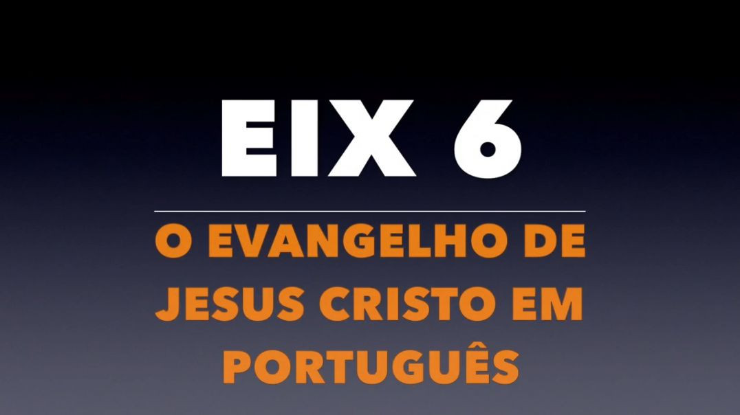 ⁣EIX 6_ O Evangelho de Jesus Cristo em português