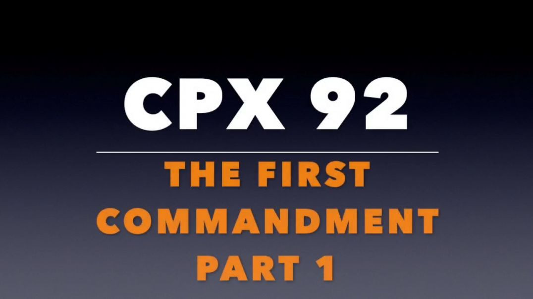 CPX 92_ The First Commandment (Part 1)
