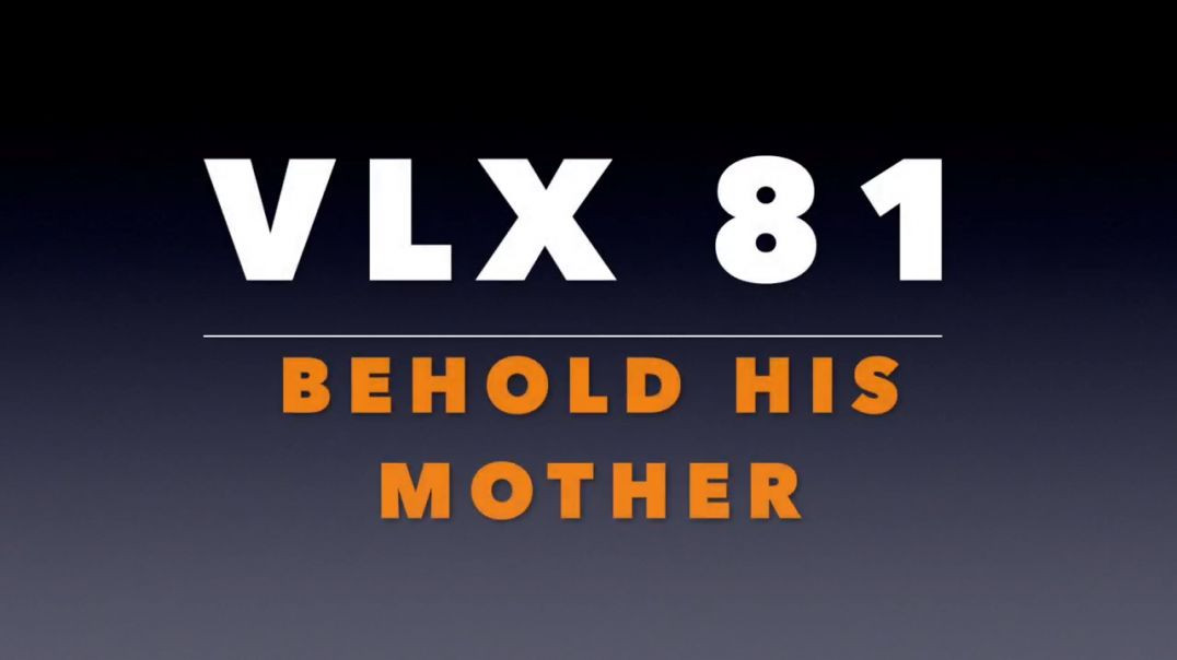 VLX 81_ Behold His Mother