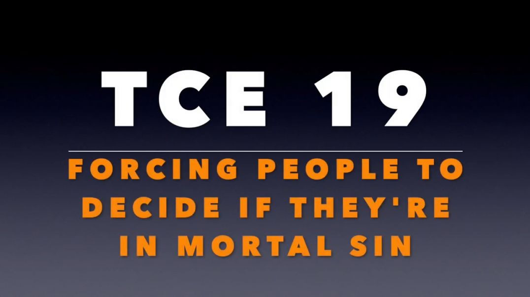 ⁣TCE 19_ Forcing People to Decide If They're in Mortal Sin