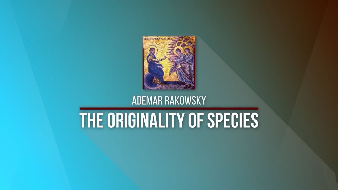 2020 Kolbe Center Conference: 15 Ademar Rakowsky - The Originality of Species