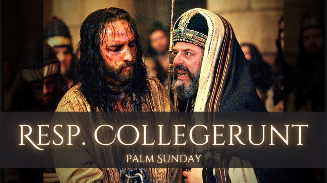 Resp. Collegerunt | Palm Sunday