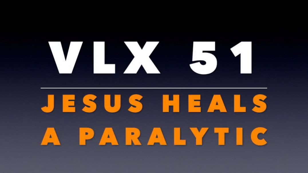 VLX 51: Jesus Heals a Paralytic