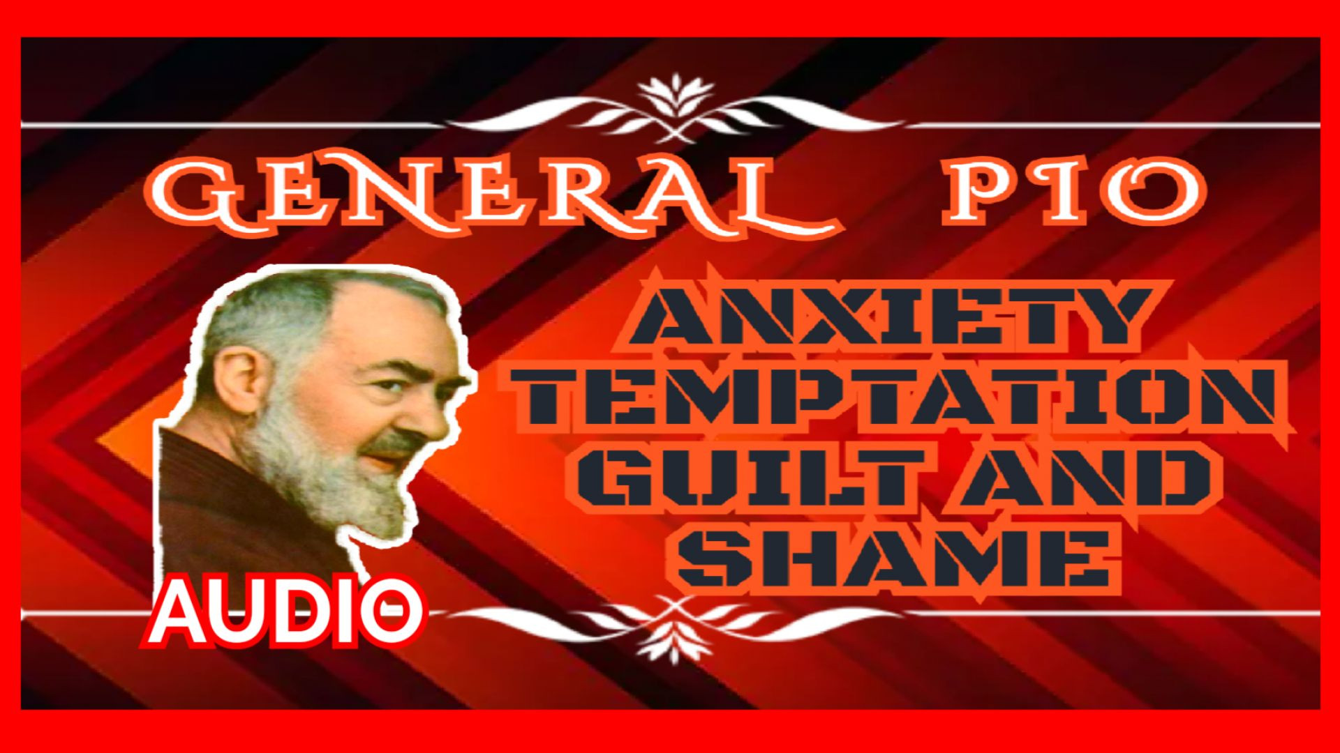 PADRE PIO ON ANXIETY TEMPTATION, GUILT AND SHAME - (audio)