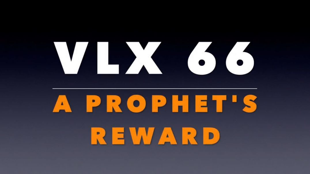 ⁣VLX 66_ A Prophet's Reward