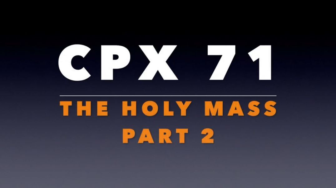CPX 71_ Holy Mass Part 2