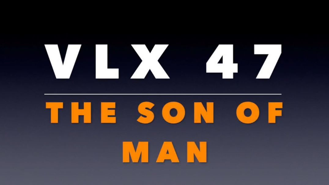 VLX 47_  The Son of Man