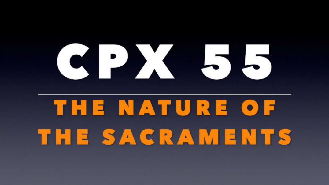 ⁣CPX 55: The Nature of the Sacraments