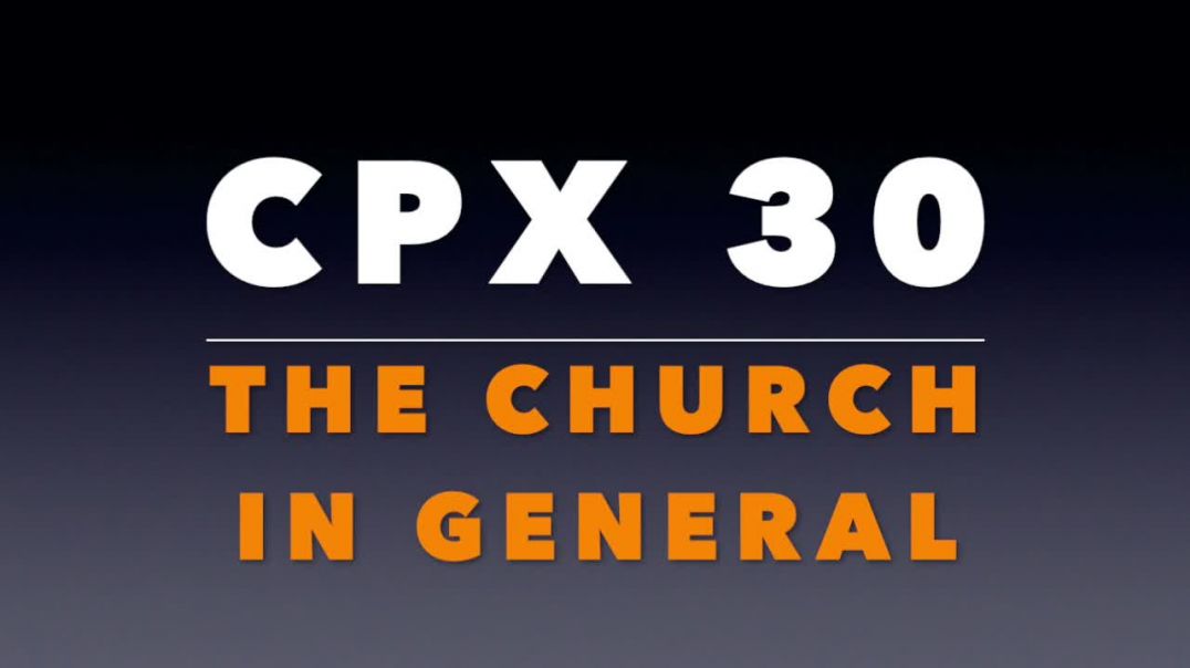 CPX 30: The Church in General