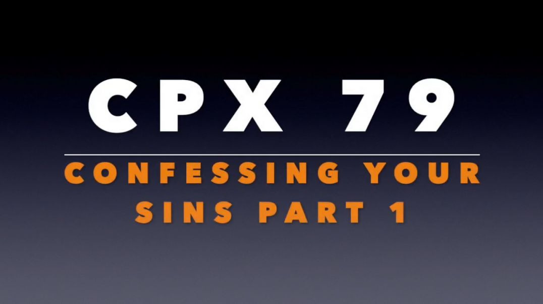 CPX 79_  Confessing Your Sins Part 1