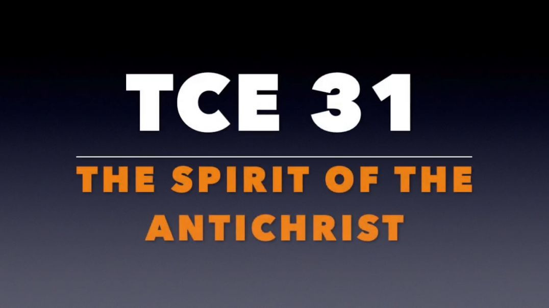 ⁣TCE 31_  The spirit of the antichrist