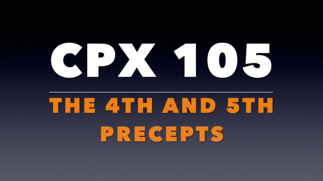 CPX 105_ The 4th and 5th Precepts